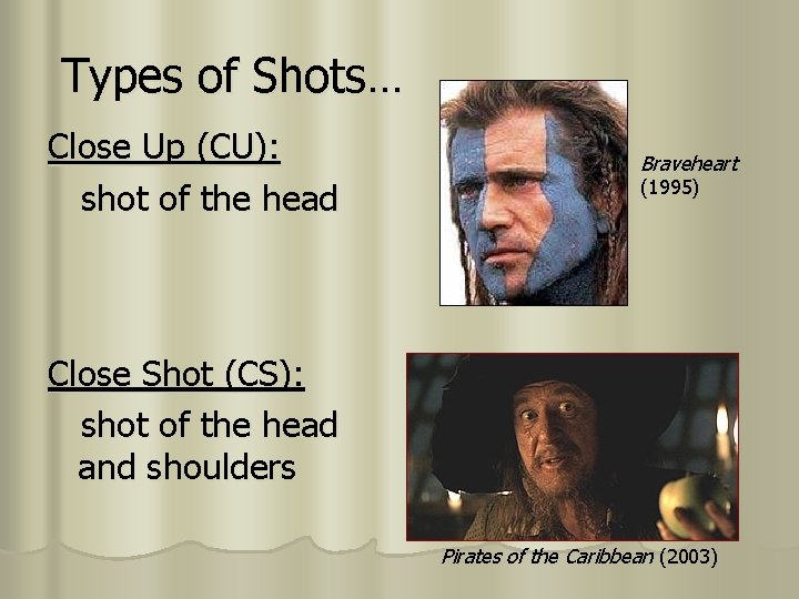 Types of Shots… Close Up (CU): shot of the head Braveheart (1995) Close Shot