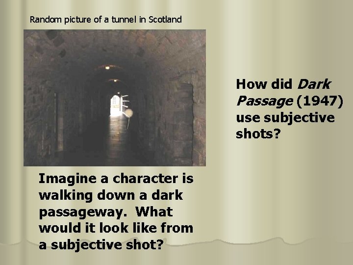 Random picture of a tunnel in Scotland How did Dark Passage (1947) use subjective