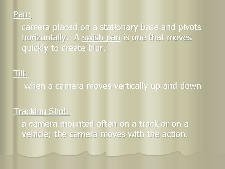Pan: camera placed on a stationary base and pivots horizontally. A swish pan is