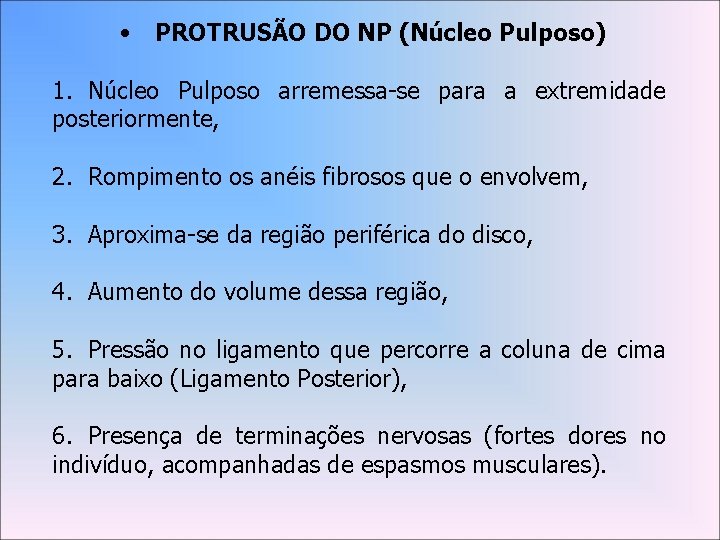  • PROTRUSÃO DO NP (Núcleo Pulposo) 1. Núcleo Pulposo arremessa-se para a extremidade