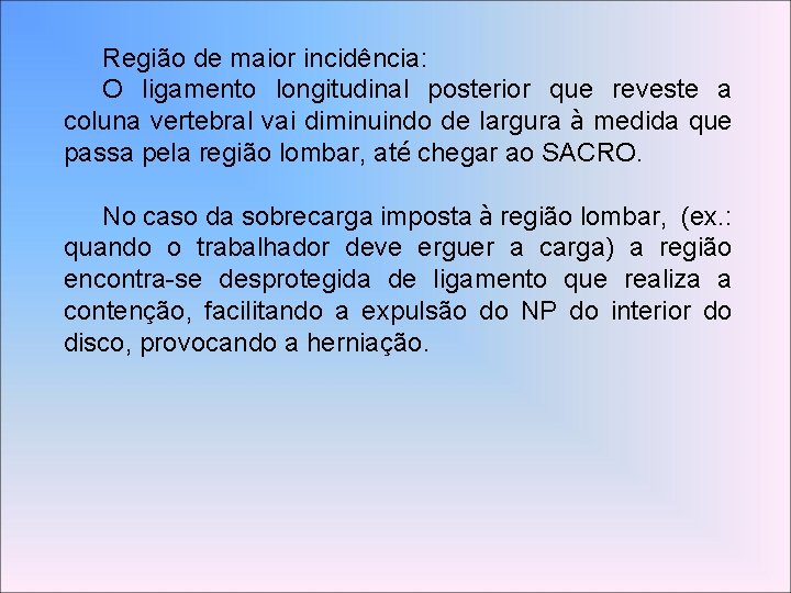 Região de maior incidência: O ligamento longitudinal posterior que reveste a coluna vertebral vai