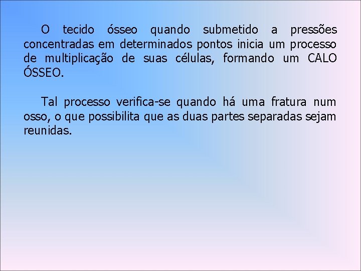 O tecido ósseo quando submetido a pressões concentradas em determinados pontos inicia um processo