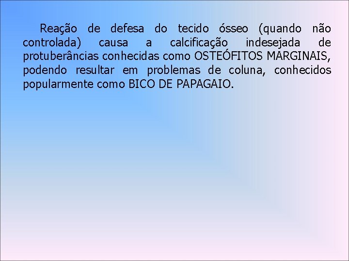 Reação de defesa do tecido ósseo (quando não controlada) causa a calcificação indesejada de