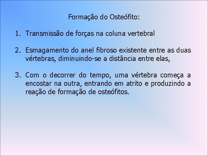 Formação do Osteófito: 1. Transmissão de forças na coluna vertebral 2. Esmagamento do anel