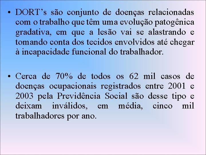  • DORT’s são conjunto de doenças relacionadas com o trabalho que têm uma