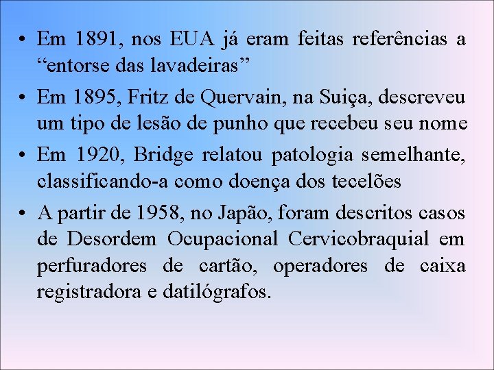  • Em 1891, nos EUA já eram feitas referências a “entorse das lavadeiras”