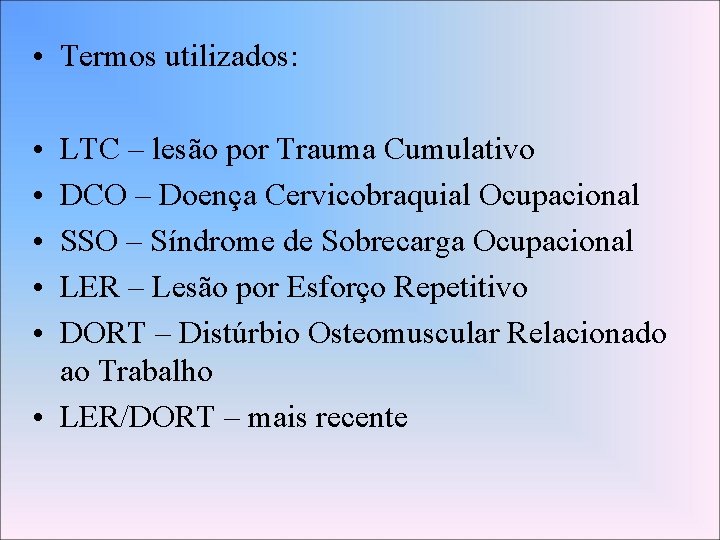  • Termos utilizados: • • • LTC – lesão por Trauma Cumulativo DCO