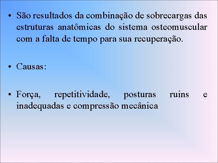  • São resultados da combinação de sobrecargas das estruturas anatômicas do sistema osteomuscular