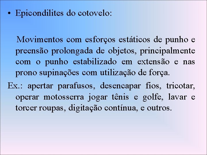  • Epicondilites do cotovelo: Movimentos com esforços estáticos de punho e preensão prolongada