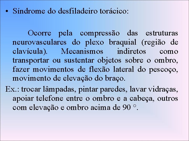  • Síndrome do desfiladeiro torácico: Ocorre pela compressão das estruturas neurovasculares do plexo