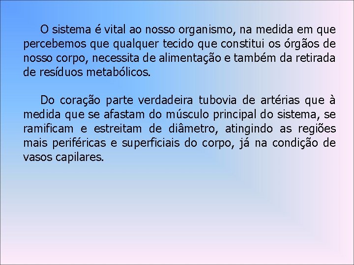 O sistema é vital ao nosso organismo, na medida em que percebemos que qualquer