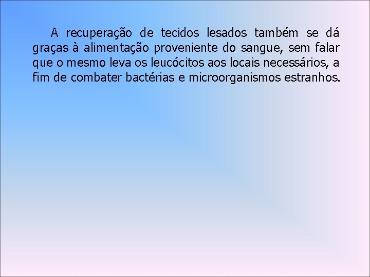 A recuperação de tecidos lesados também se dá graças à alimentação proveniente do sangue,