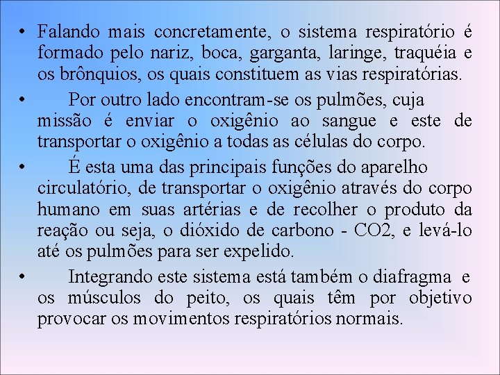  • Falando mais concretamente, o sistema respiratório é formado pelo nariz, boca, garganta,