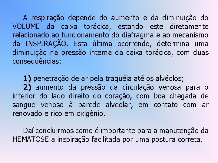 A respiração depende do aumento e da diminuição do VOLUME da caixa torácica, estando