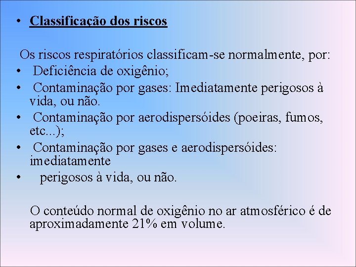  • Classificação dos riscos Os riscos respiratórios classificam-se normalmente, por: • Deficiência de