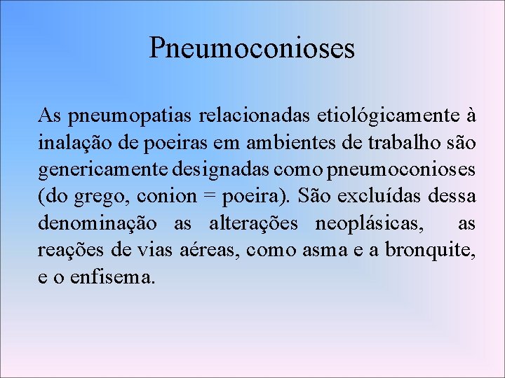 Pneumoconioses As pneumopatias relacionadas etiológicamente à inalação de poeiras em ambientes de trabalho são
