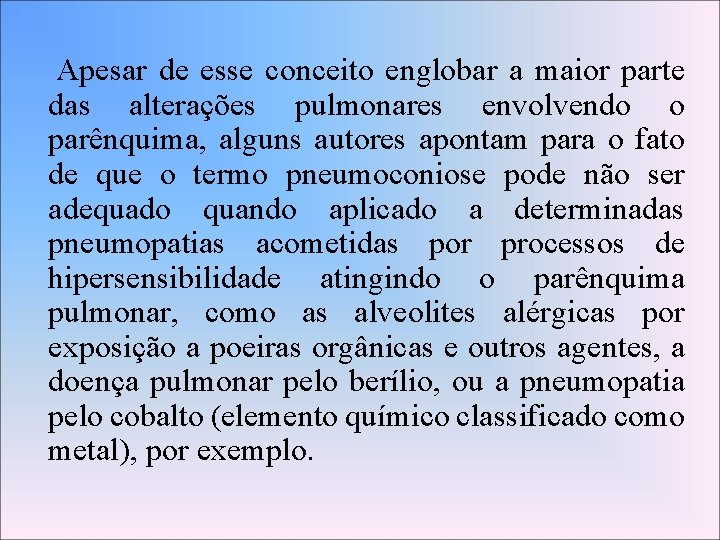 Apesar de esse conceito englobar a maior parte das alterações pulmonares envolvendo o parênquima,