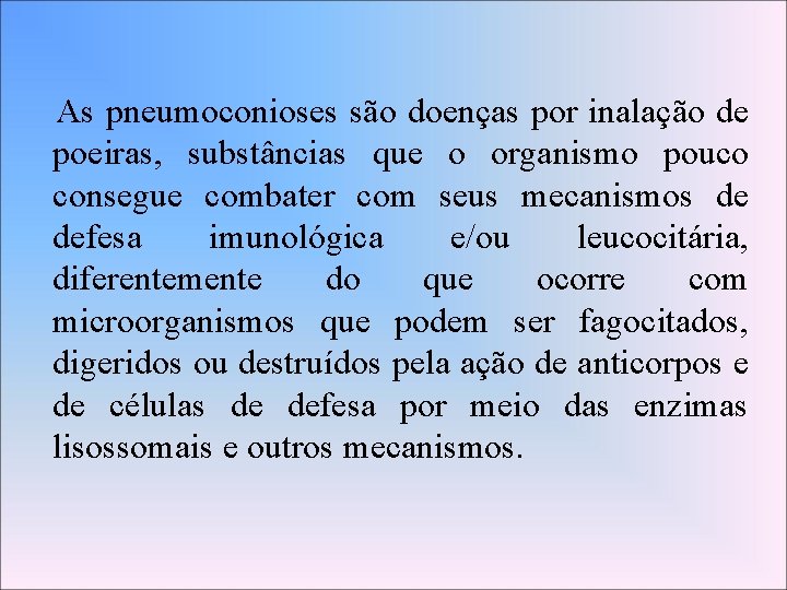 As pneumoconioses são doenças por inalação de poeiras, substâncias que o organismo pouco consegue