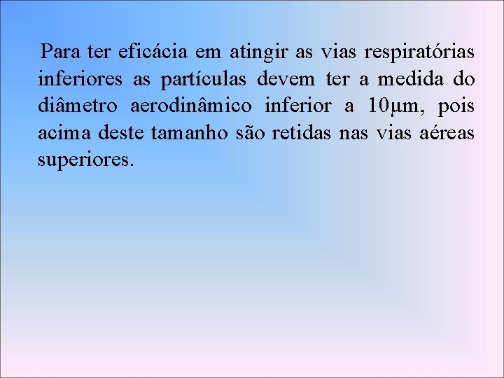 Para ter eficácia em atingir as vias respiratórias inferiores as partículas devem ter a