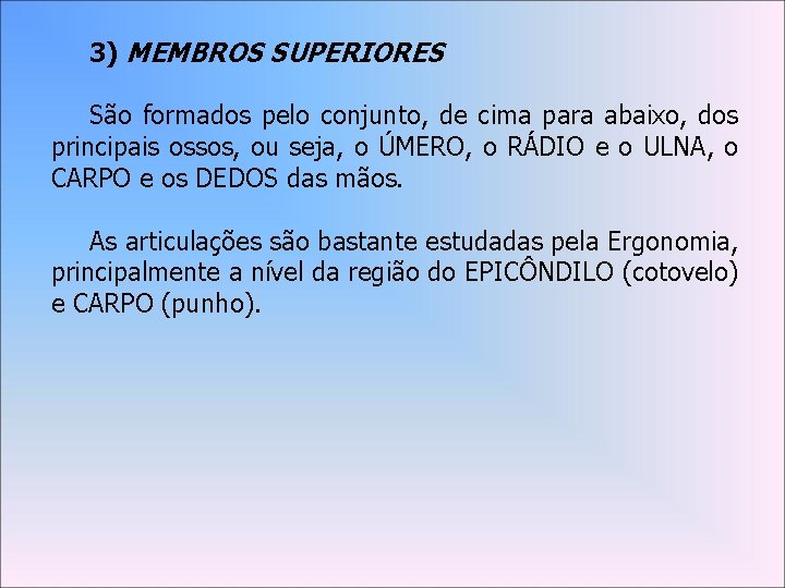 3) MEMBROS SUPERIORES São formados pelo conjunto, de cima para abaixo, dos principais ossos,