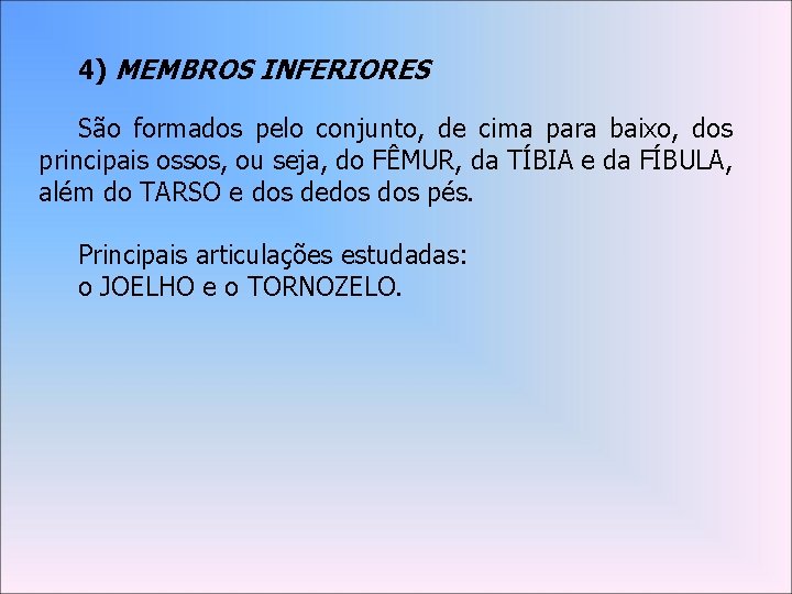 4) MEMBROS INFERIORES São formados pelo conjunto, de cima para baixo, dos principais ossos,