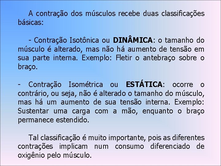 A contração dos músculos recebe duas classificações básicas: - Contração Isotônica ou DIN MICA: