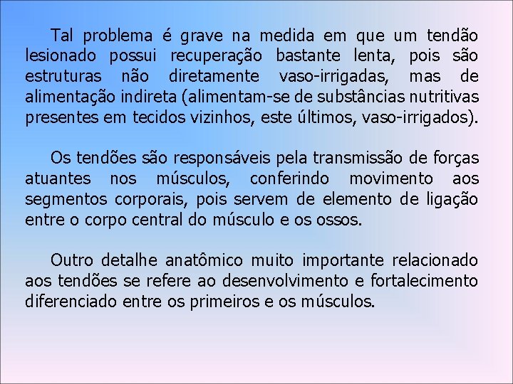 Tal problema é grave na medida em que um tendão lesionado possui recuperação bastante