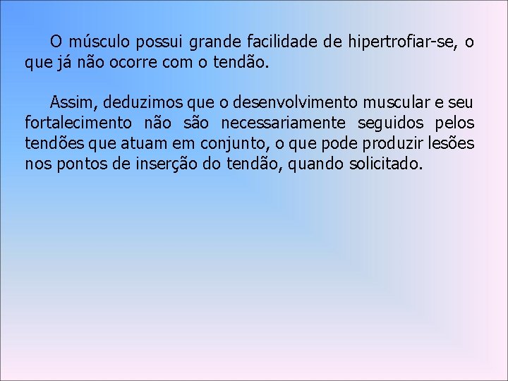 O músculo possui grande facilidade de hipertrofiar-se, o que já não ocorre com o