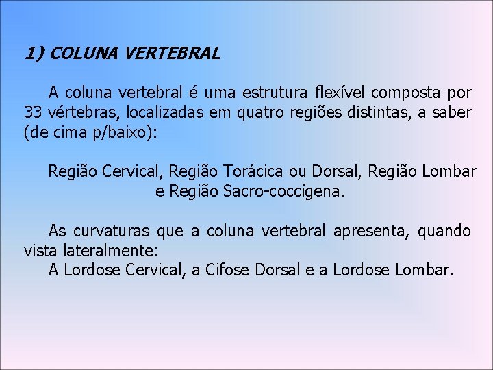 1) COLUNA VERTEBRAL A coluna vertebral é uma estrutura flexível composta por 33 vértebras,