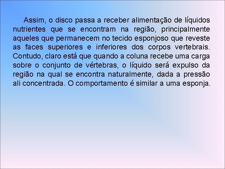 Assim, o disco passa a receber alimentação de líquidos nutrientes que se encontram na