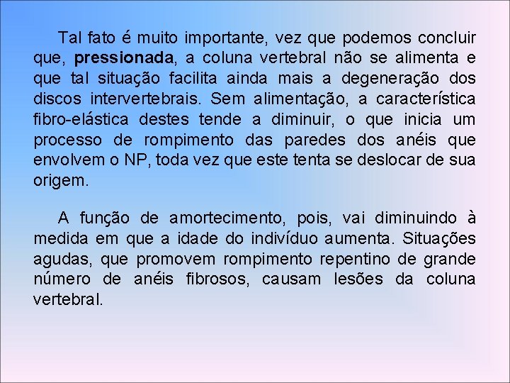 Tal fato é muito importante, vez que podemos concluir que, pressionada, a coluna vertebral