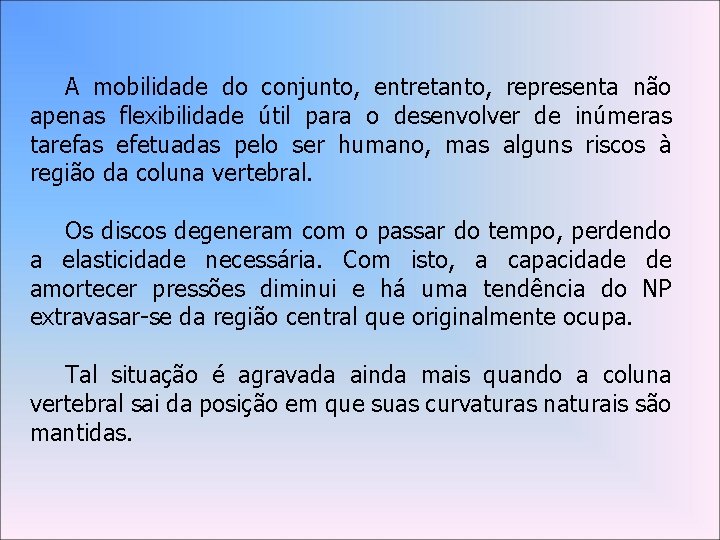 A mobilidade do conjunto, entretanto, representa não apenas flexibilidade útil para o desenvolver de