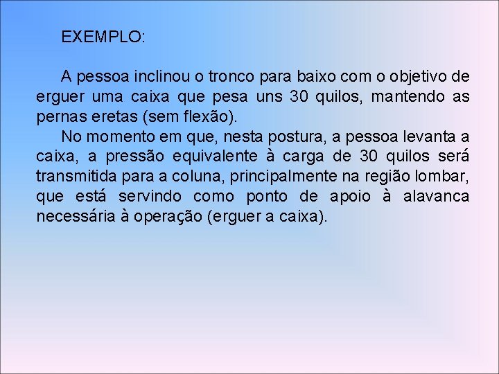 EXEMPLO: A pessoa inclinou o tronco para baixo com o objetivo de erguer uma
