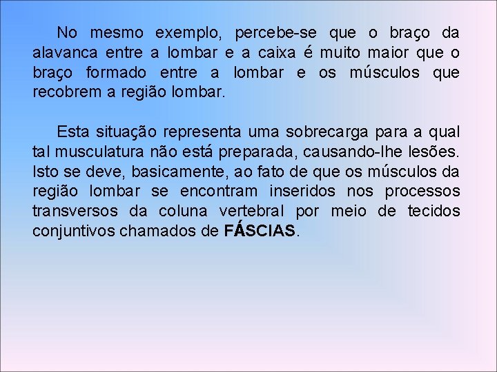 No mesmo exemplo, percebe-se que o braço da alavanca entre a lombar e a