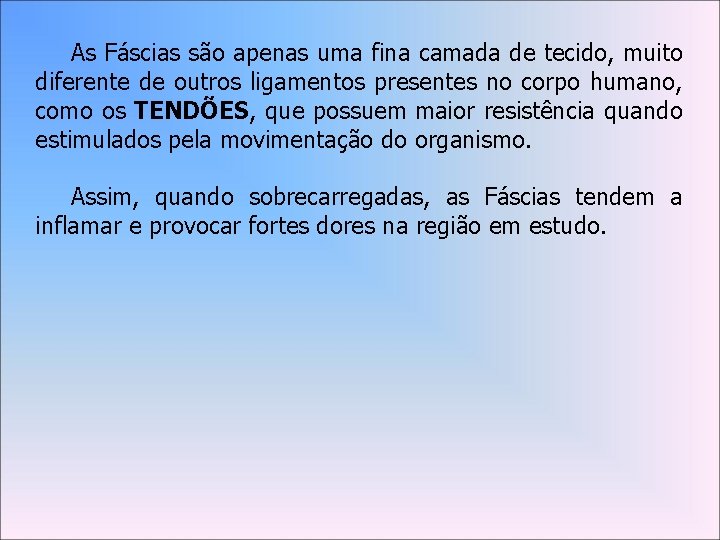 As Fáscias são apenas uma fina camada de tecido, muito diferente de outros ligamentos