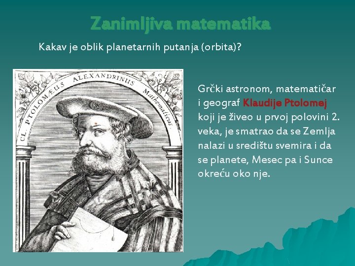 Zanimljiva matematika Kakav je oblik planetarnih putanja (orbita)? Grčki astronom, matematičar i geograf Klaudije