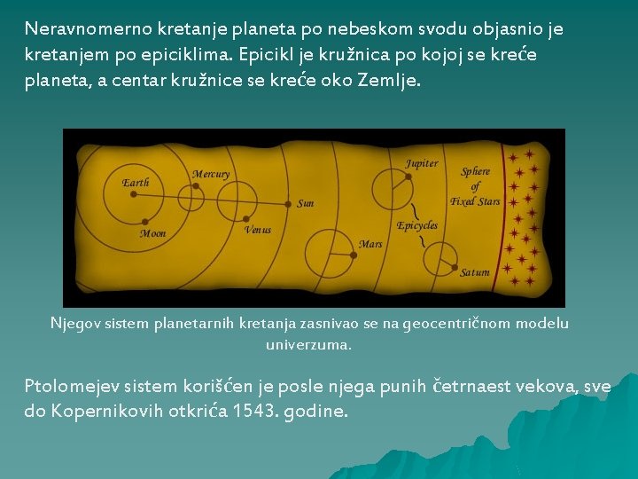 Neravnomerno kretanje planeta po nebeskom svodu objasnio je kretanjem po epiciklima. Epicikl je kružnica