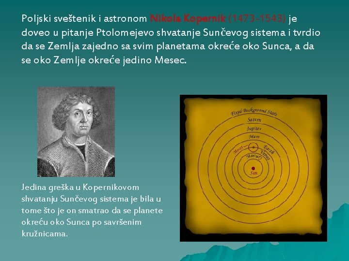 Poljski sveštenik i astronom Nikola Kopernik (1473 -1543) je doveo u pitanje Ptolomejevo shvatanje