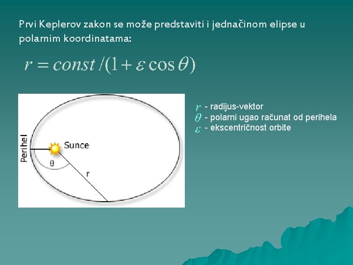 Prvi Keplerov zakon se može predstaviti i jednačinom elipse u polarnim koordinatama: - radijus-vektor