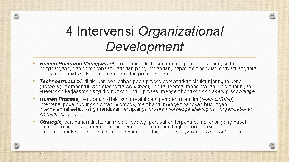 4 Intervensi Organizational Development • Human Resource Management, perubahan dilakukan melalui penilaian kinerja, sistem