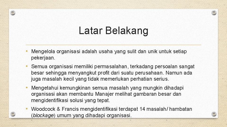 Latar Belakang • Mengelola organisasi adalah usaha yang sulit dan unik untuk setiap pekerjaan.