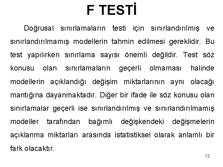 F TESTİ Doğrusal sınırlamaların testi için sınırlandırılmış ve sınırlandırılmamış modellerin tahmin edilmesi gereklidir. Bu