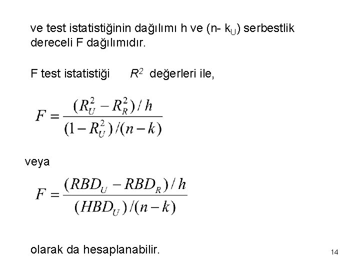 ve test istatistiğinin dağılımı h ve (n- k. U) serbestlik dereceli F dağılımıdır. F