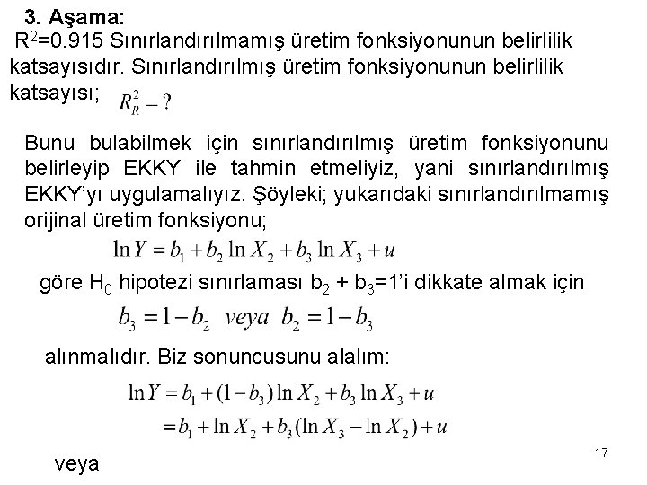 3. Aşama: R 2=0. 915 Sınırlandırılmamış üretim fonksiyonunun belirlilik katsayısıdır. Sınırlandırılmış üretim fonksiyonunun belirlilik