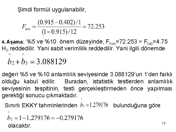 Şimdi formül uygulanabilir, %5 ve %10 önem düzeyinde, Fhes=72. 253 > Ftab=4. 75 H