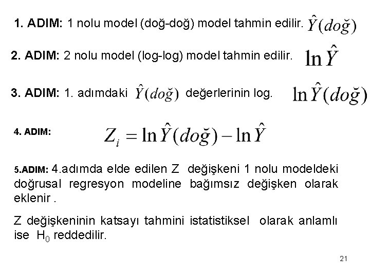 1. ADIM: 1 nolu model (doğ-doğ) model tahmin edilir. 2. ADIM: 2 nolu model