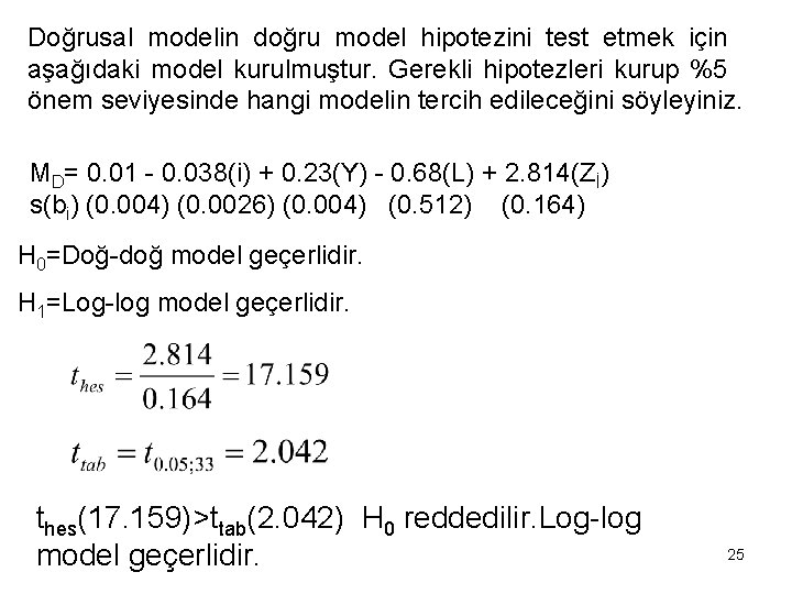 Doğrusal modelin doğru model hipotezini test etmek için aşağıdaki model kurulmuştur. Gerekli hipotezleri kurup