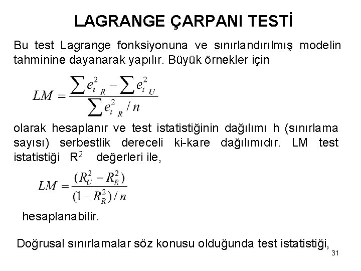 LAGRANGE ÇARPANI TESTİ Bu test Lagrange fonksiyonuna ve sınırlandırılmış modelin tahminine dayanarak yapılır. Büyük