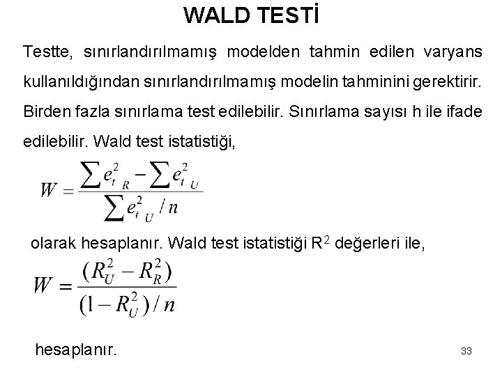 WALD TESTİ Testte, sınırlandırılmamış modelden tahmin edilen varyans kullanıldığından sınırlandırılmamış modelin tahminini gerektirir. Birden