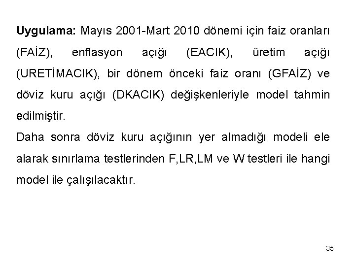 Uygulama: Mayıs 2001 -Mart 2010 dönemi için faiz oranları (FAİZ), enflasyon açığı (EACIK), üretim